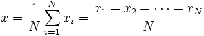 \overline{x} = \frac{1}{N}\sum_{i=1}^N x_i = \frac{x_1+x_2+\cdots+x_N}{N}